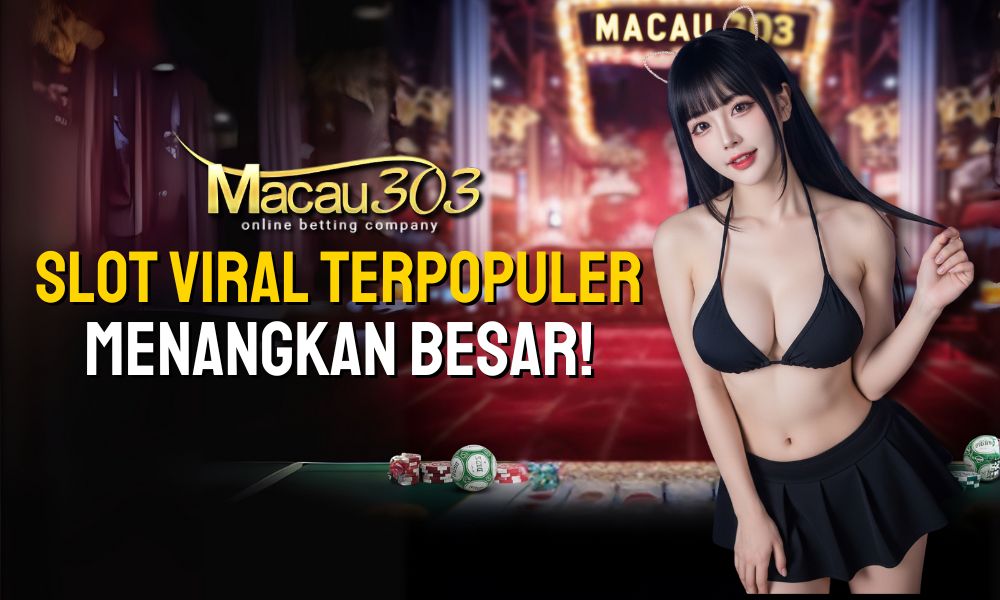 Slot Viral Terpopuler di Macau303 – Menangkan Besar!